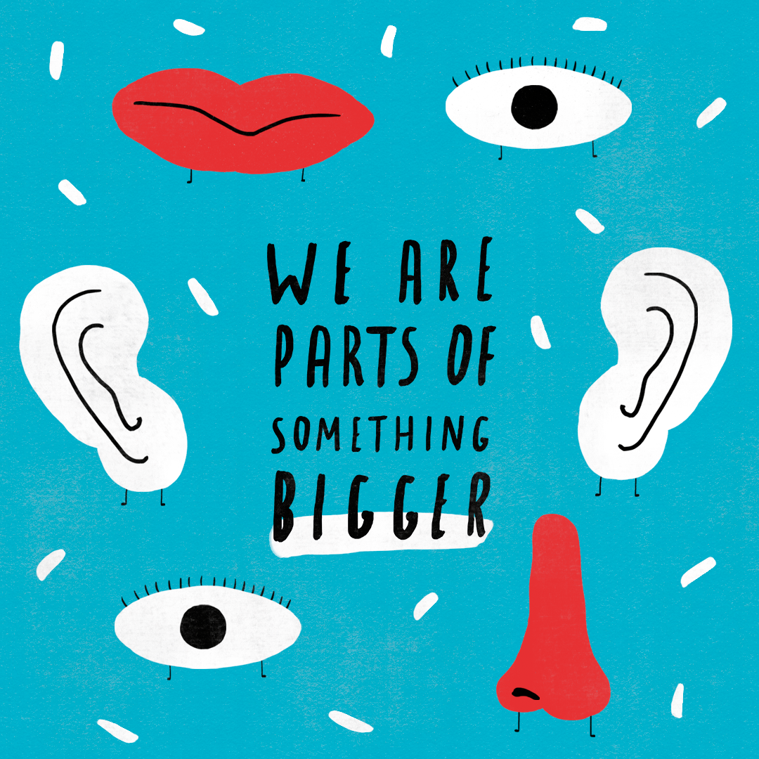 On light blue background, the text in black reads "We are parts of something bigger". Around are seperate sketches of a nose, an eye, an ear, a mouth, another eye and another nose